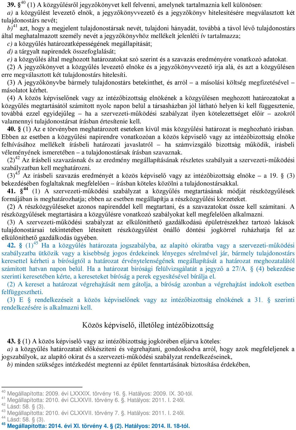 jelenléti ív tartalmazza; c) a közgyűlés határozatképességének megállapítását; d) a tárgyalt napirendek összefoglalását; e) a közgyűlés által meghozott határozatokat szó szerint és a szavazás