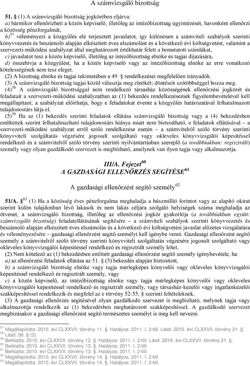 véleményezi a közgyűlés elé terjesztett javaslatot, így különösen a számviteli szabályok szerinti könyvvezetés és beszámoló alapján elkészített éves elszámolást és a következő évi költségvetést,