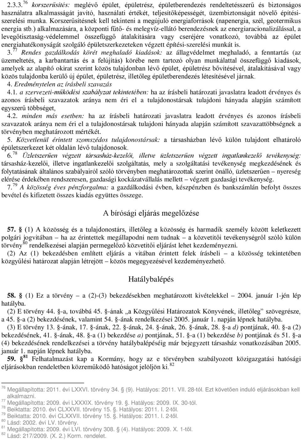 ) alkalmazására, a központi fűtő- és melegvíz-ellátó berendezésnek az energiaracionalizálással, a levegőtisztaság-védelemmel összefüggő átalakítására vagy cseréjére vonatkozó, továbbá az épület