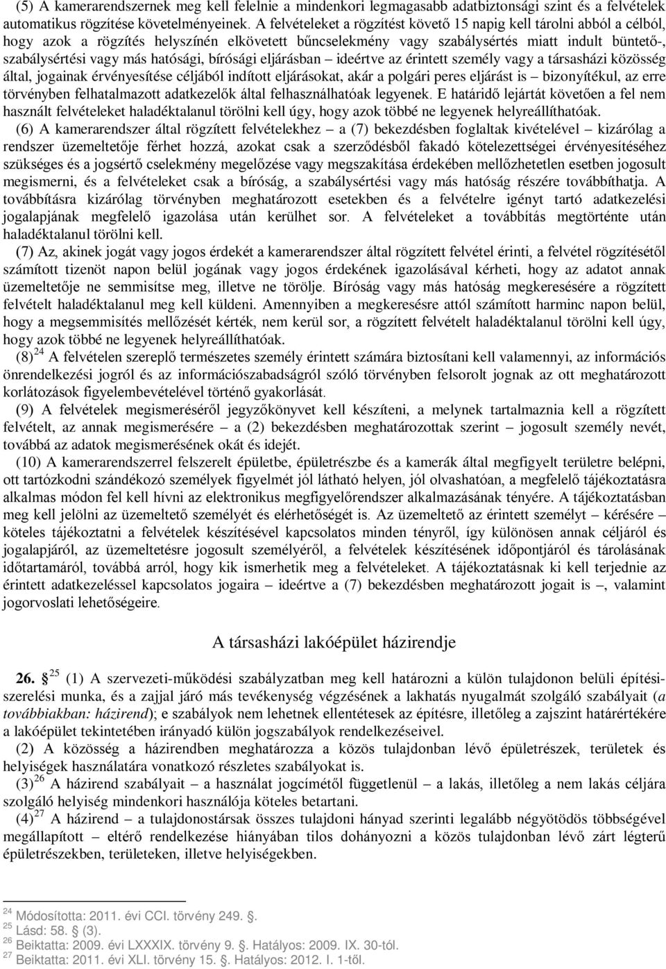 hatósági, bírósági eljárásban ideértve az érintett személy vagy a társasházi közösség által, jogainak érvényesítése céljából indított eljárásokat, akár a polgári peres eljárást is bizonyítékul, az