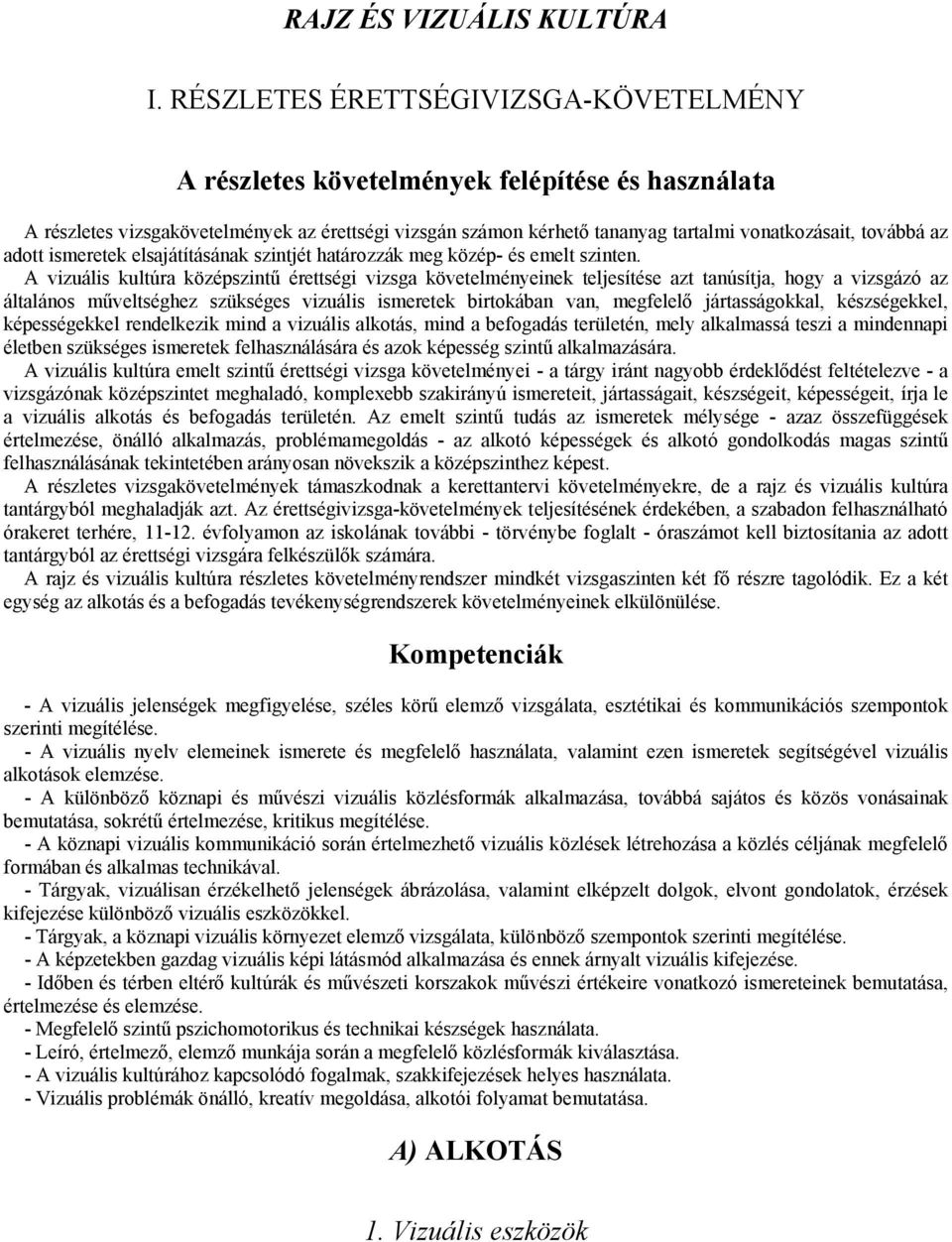 az adott ismeretek elsajátításának szintjét határozzák meg közép- és emelt szinten.