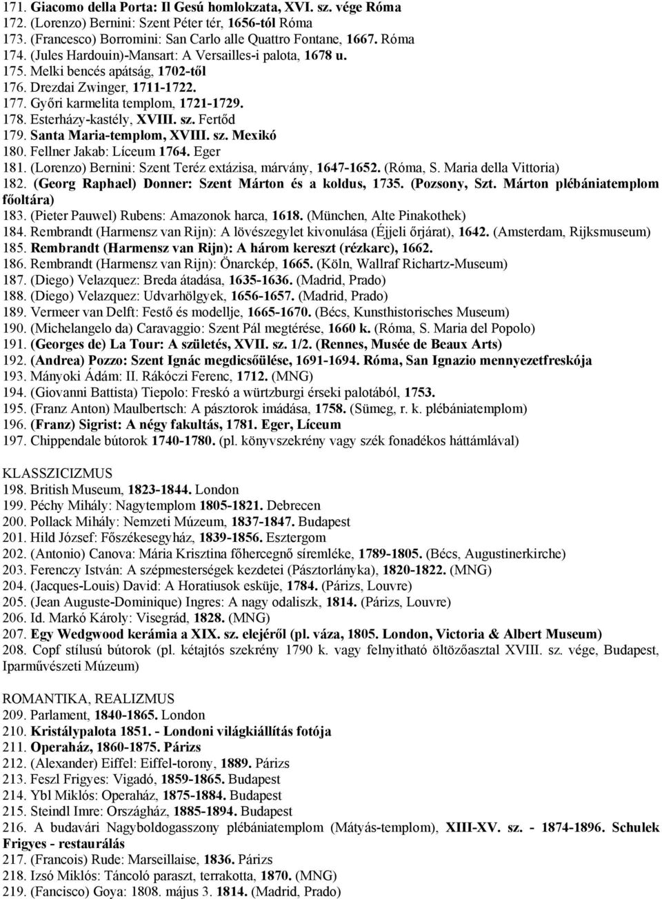 sz. Fertőd 179. Santa Maria-templom, XVIII. sz. Mexikó 180. Fellner Jakab: Líceum 1764. Eger 181. (Lorenzo) Bernini: Szent Teréz extázisa, márvány, 1647-1652. (Róma, S. Maria della Vittoria) 182.