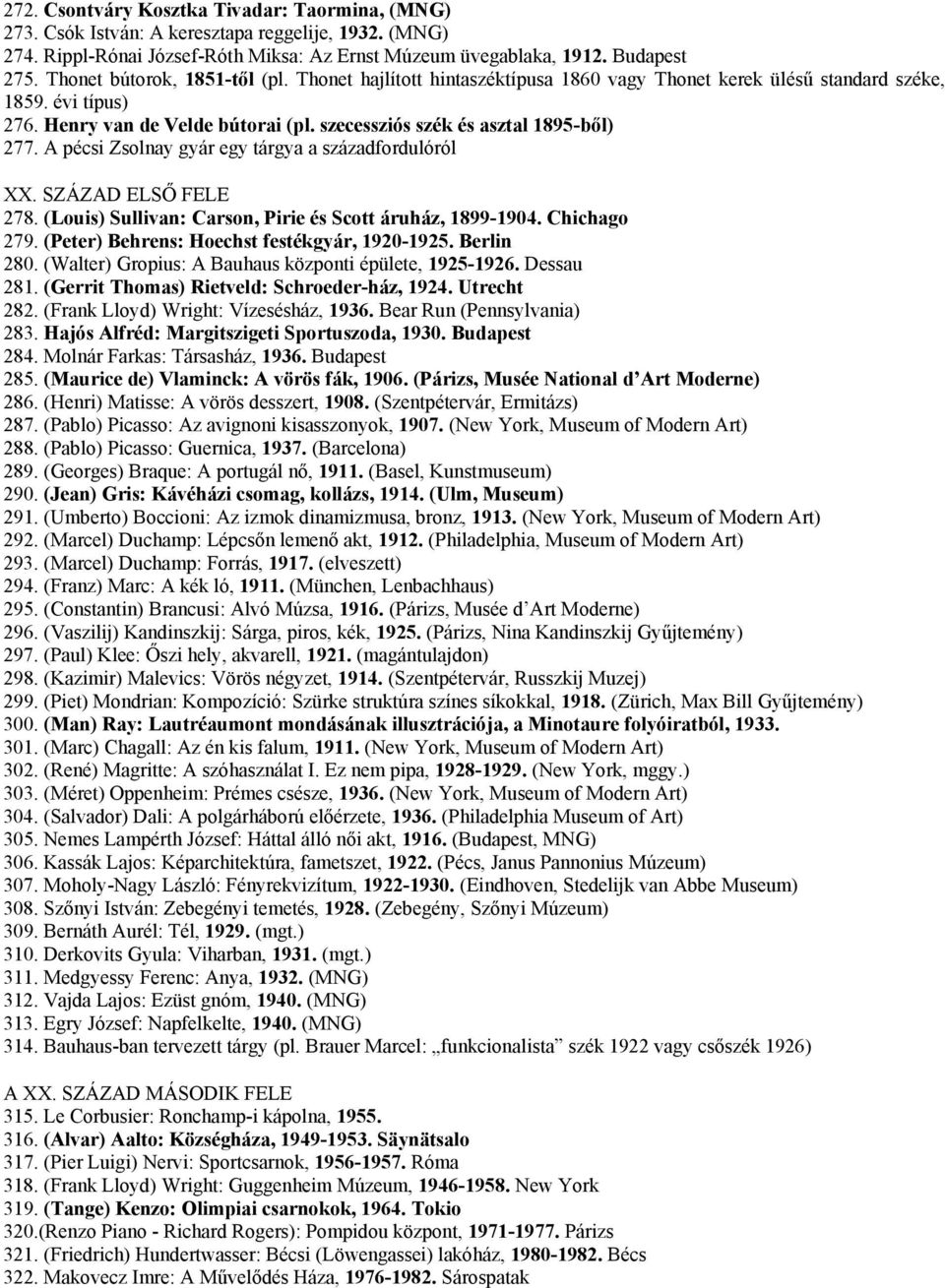 szecessziós szék és asztal 1895-ből) 277. A pécsi Zsolnay gyár egy tárgya a századfordulóról XX. SZÁZAD ELSŐ FELE 278. (Louis) Sullivan: Carson, Pirie és Scott áruház, 1899-1904. Chichago 279.