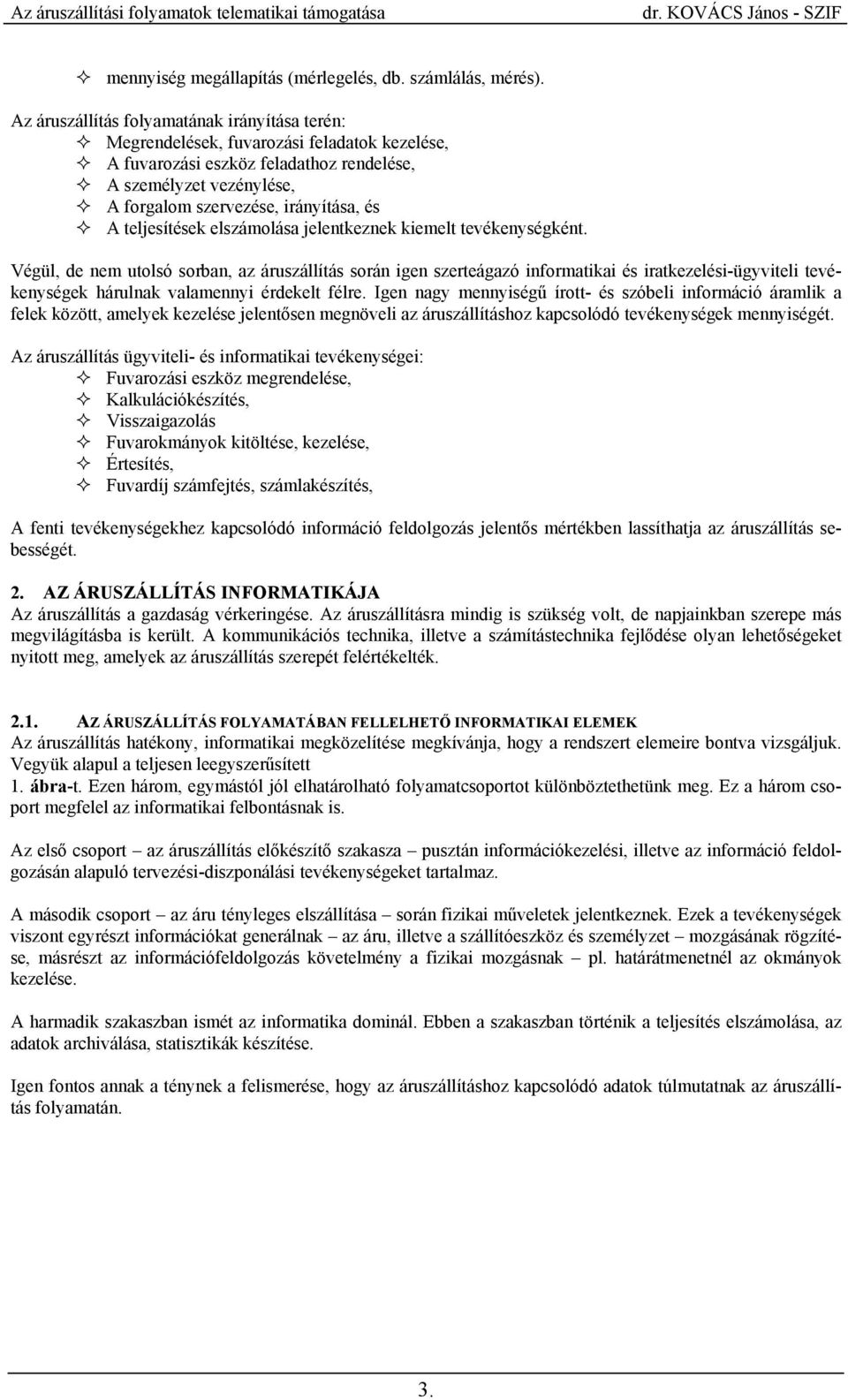 teljesítések elszámolása jelentkeznek kiemelt tevékenységként.