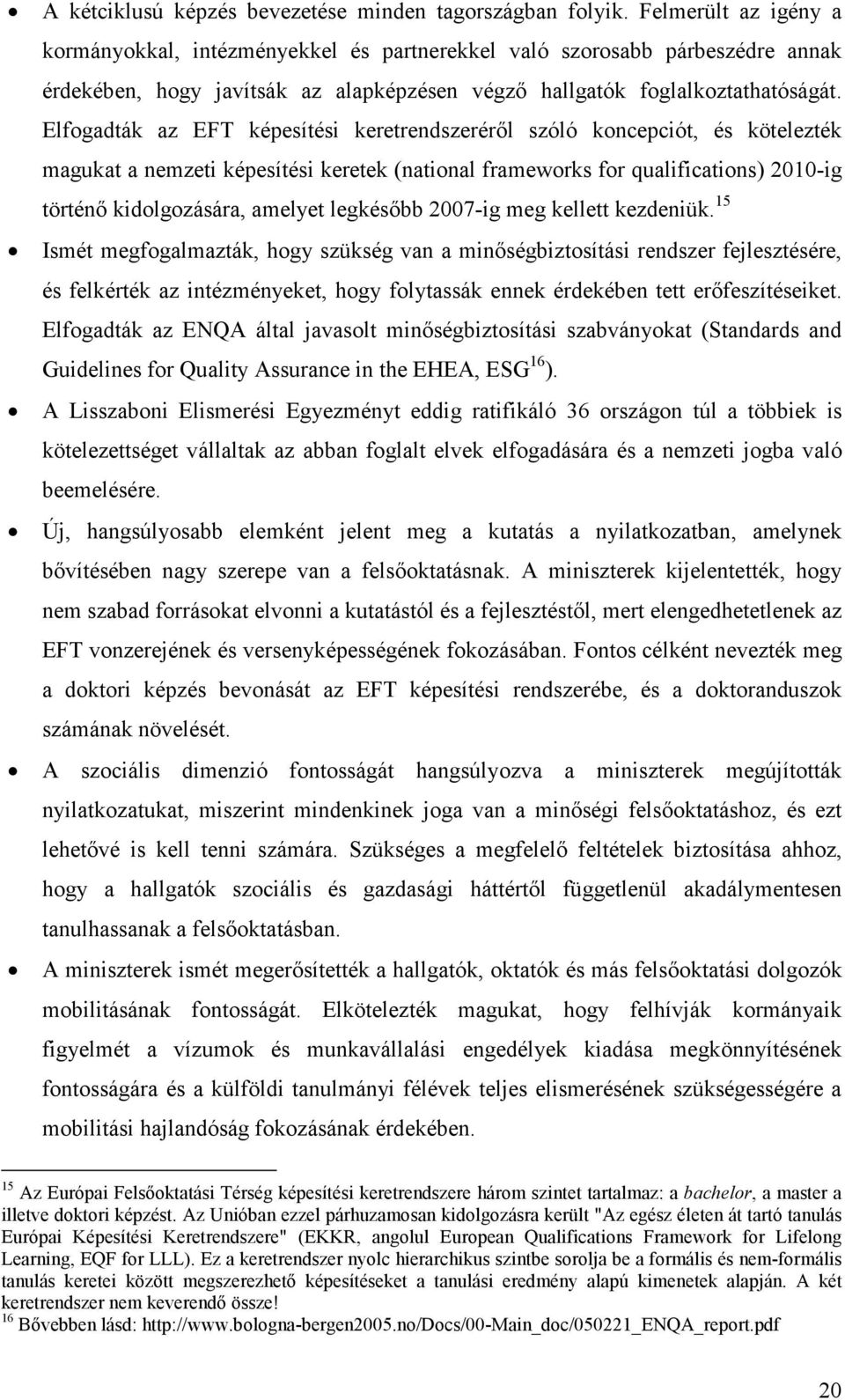 Elfogadták az EFT képesítési keretrendszeréről szóló koncepciót, és kötelezték magukat a nemzeti képesítési keretek (national frameworks for qualifications) 2010-ig történő kidolgozására, amelyet