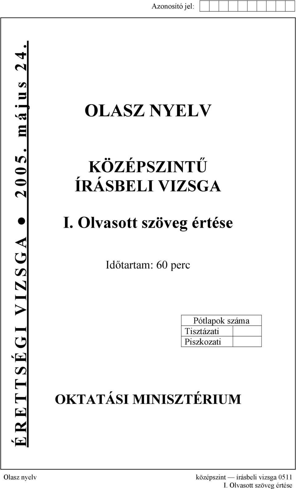 Olvasott szöveg értése Időtartam: 60 perc Pótlapok száma