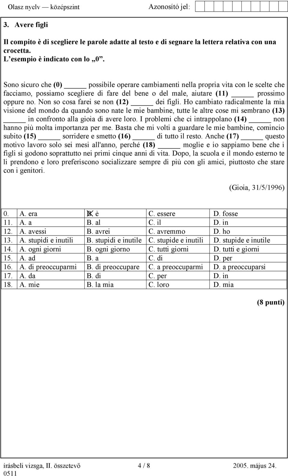 Non so cosa farei se non (12) dei figli.