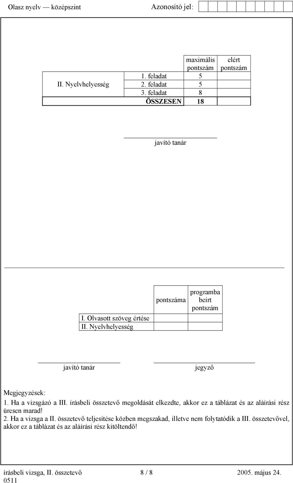 írásbeli összetevő megoldását elkezdte, akkor ez a táblázat és az aláírási rész üresen marad! 2. Ha a vizsga a II.