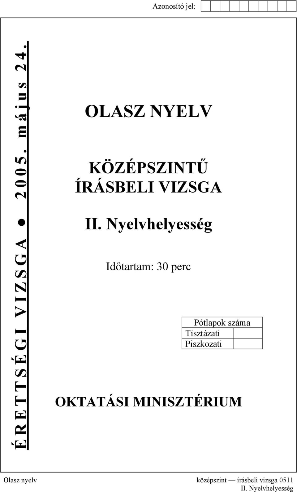 Nyelvhelyesség Időtartam: 30 perc Pótlapok száma