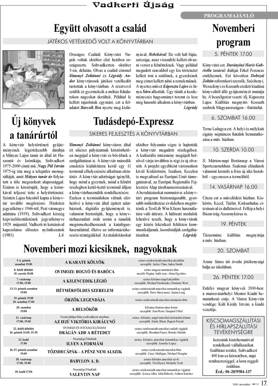 Szintén Lajos bácsitól kapta a könyvtár további megőrzésre: Hirdetési jegyző könyv 1946-tól, Pest vármegye adat tára (1939), Soltvadkert község képviselőtestületének jegyzőkönyve 1929.