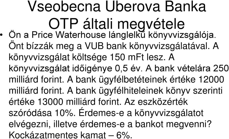 A bank vételára 250 milliárd forint. A bank ügyfélbetéteinek értéke 12000 milliárd forint.