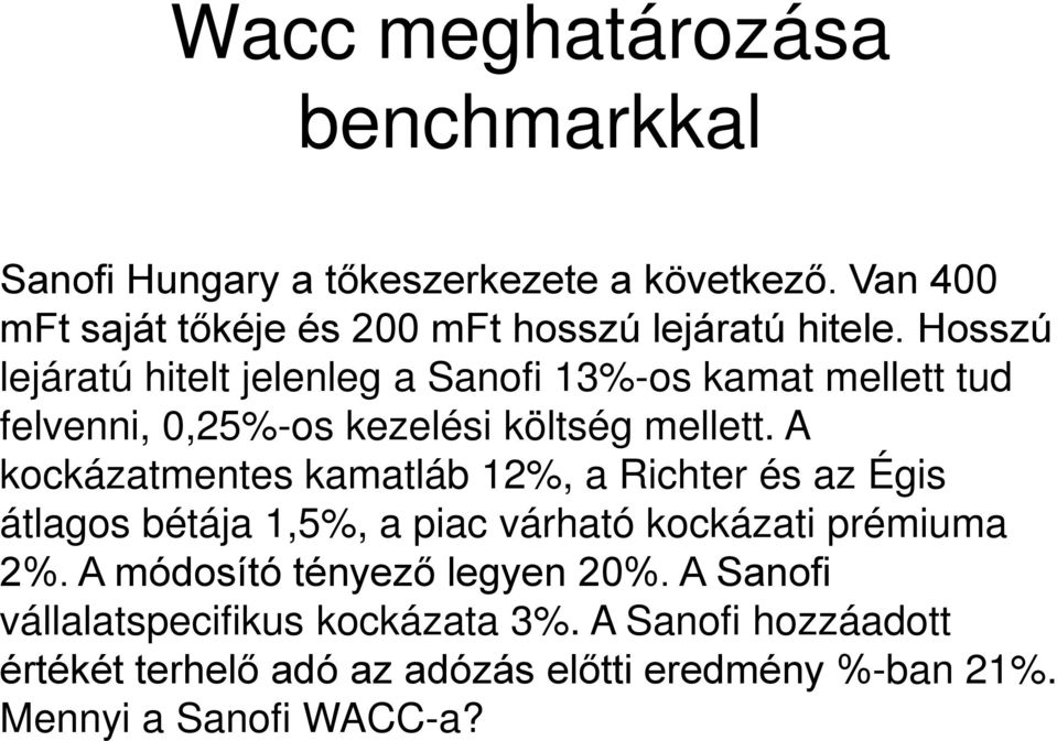 Hosszú lejáratú hitelt jelenleg a Sanofi 13%-os kamat mellett tud felvenni, 0,25%-os kezelési költség mellett.