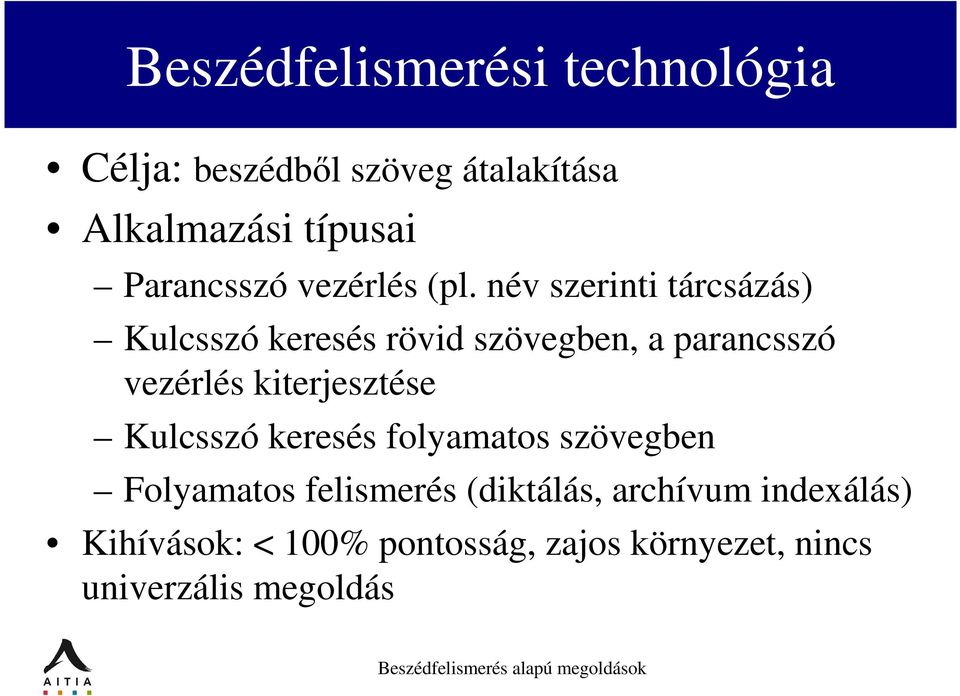 név szerinti tárcsázás) Kulcsszó keresés rövid szövegben, a parancsszó vezérlés