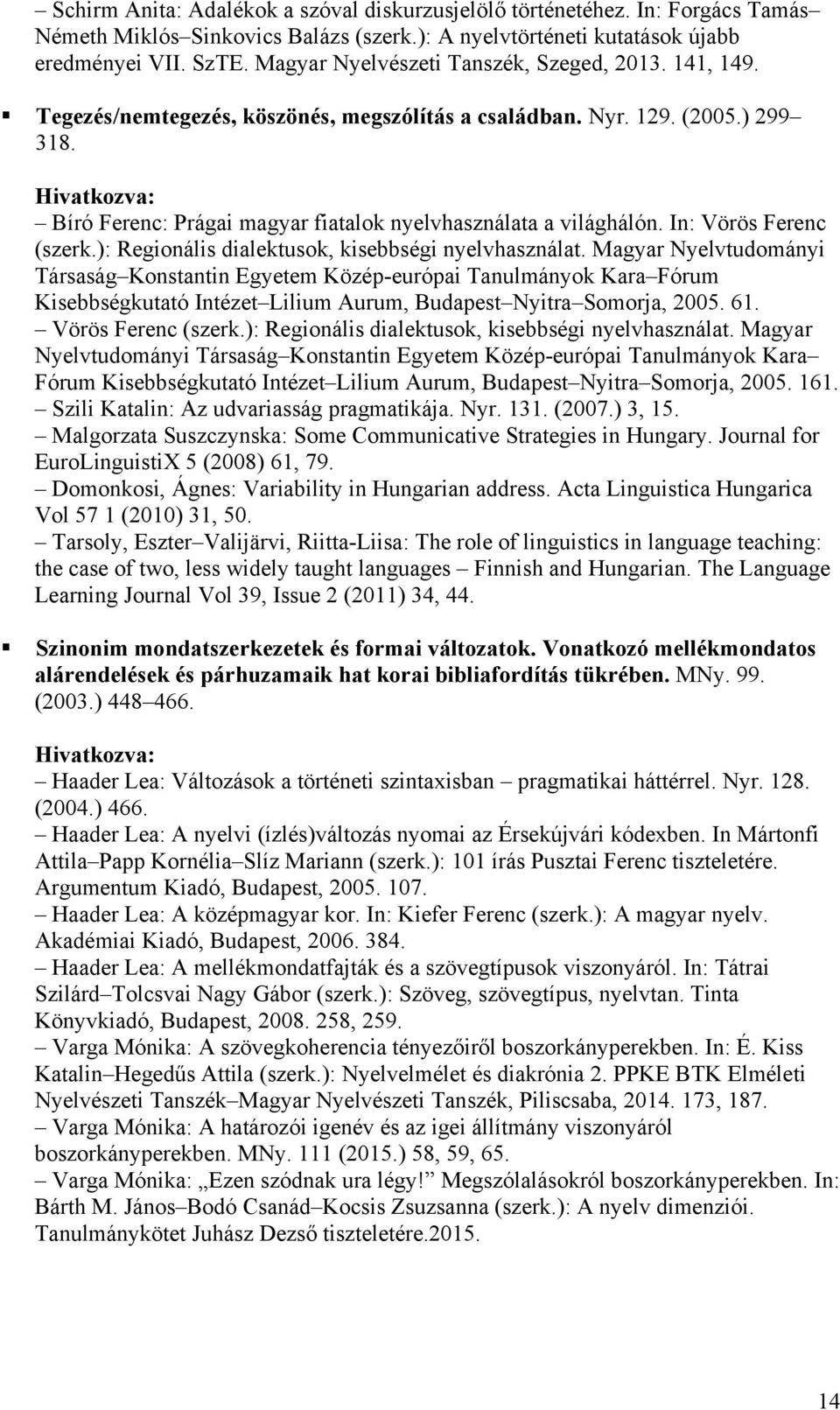 In: Vörös Ferenc (szerk.): Regionális dialektusok, kisebbségi nyelvhasználat.