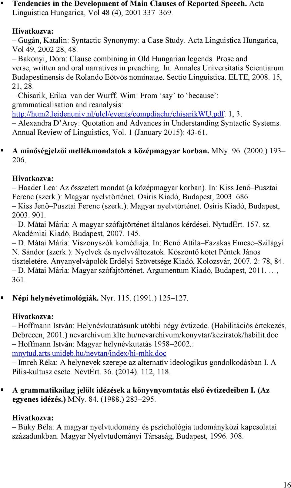In: Annales Universitatis Scientiarum Budapestinensis de Rolando Eötvös nominatae. Sectio Linguistica. ELTE, 2008. 15, 21, 28.