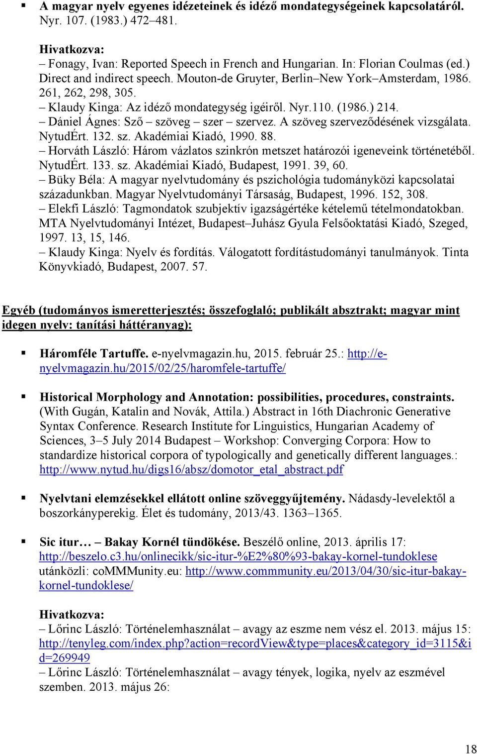Dániel Ágnes: Sző szöveg szer szervez. A szöveg szerveződésének vizsgálata. NytudÉrt. 132. sz. Akadémiai Kiadó, 1990. 88.