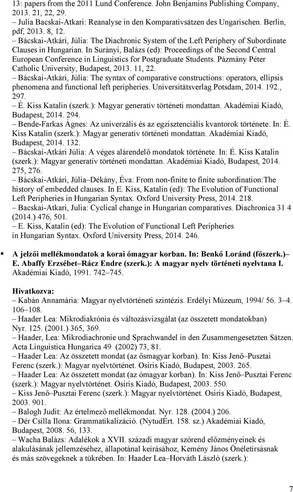 In Surányi, Balázs (ed): Proceedings of the Second Central European Conference in Linguistics for Postgraduate Students. Pázmány Péter Catholic University, Budapest, 2013. 11, 22.