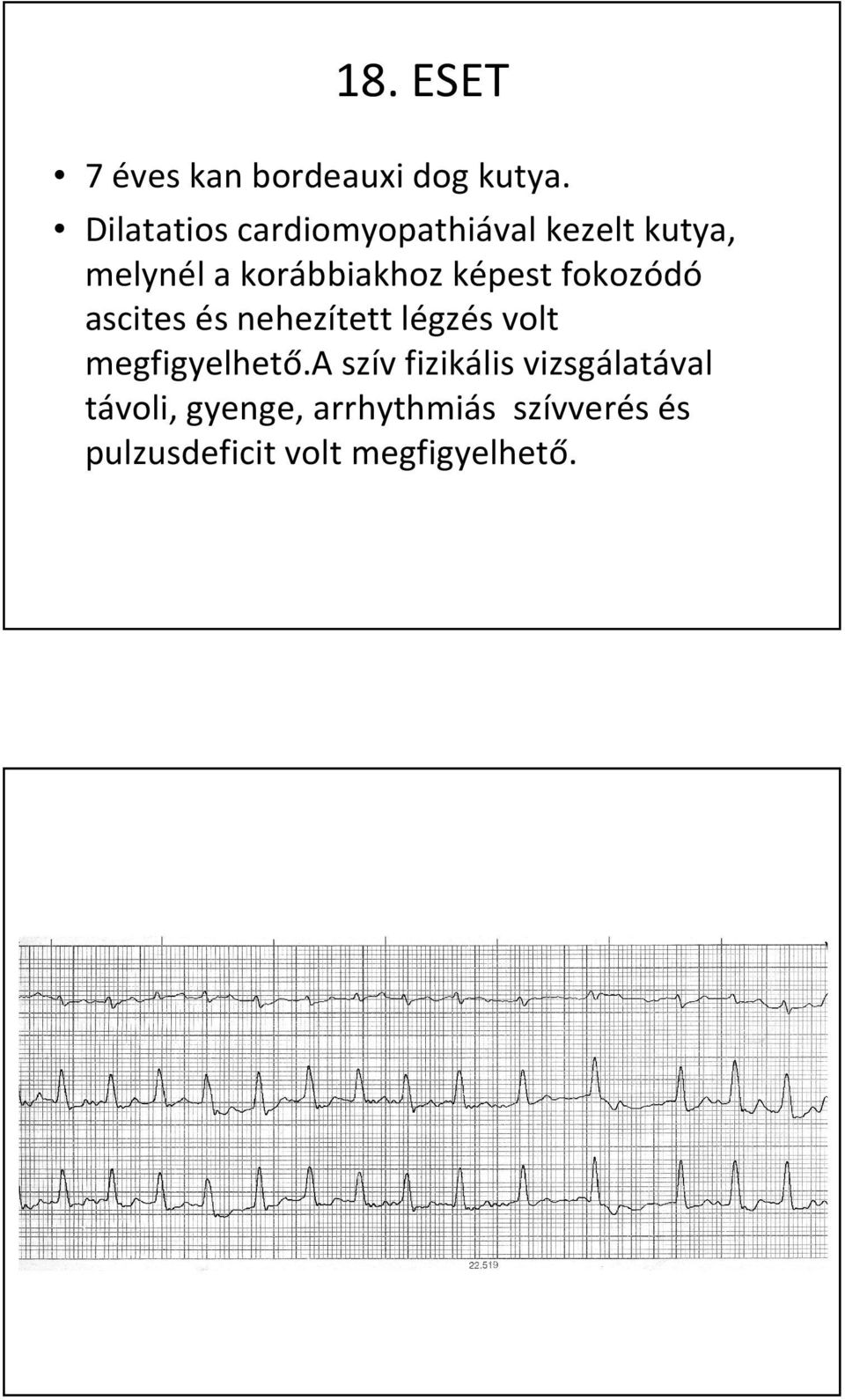 képest fokozódó ascites és nehezített légzés volt megfigyelhető.