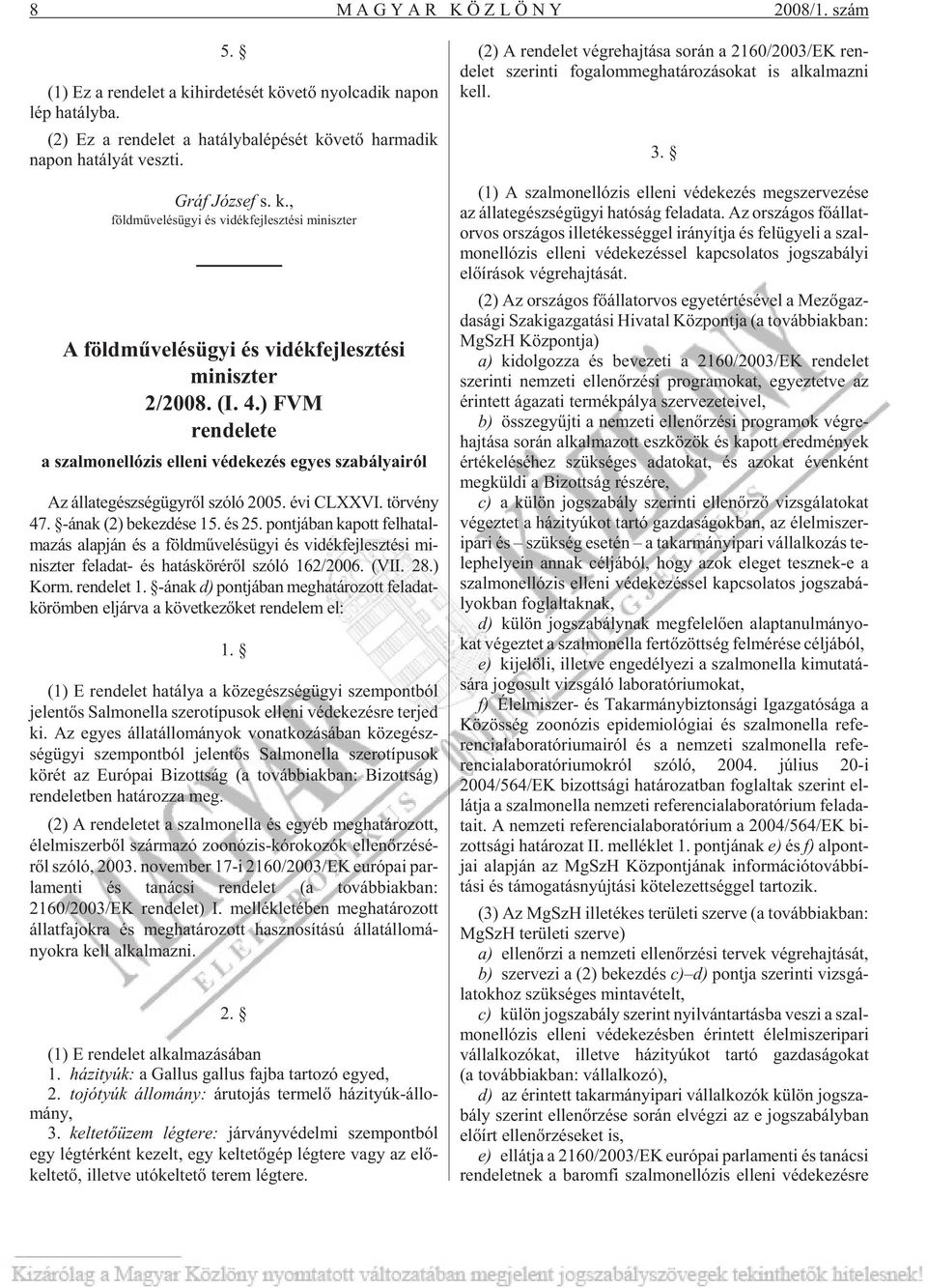 (I. 4.) FVM rendelete a szalmonellózis elleni védekezés egyes szabályairól Az állategészségügyrõl szóló 2005. évi CLXXVI. törvény 47. -ának (2) be kez dé se 15. és 25.