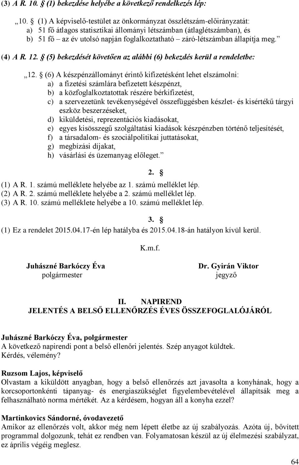 záró-létszámban állapítja meg. (4) A R. 12. (5) bekezdését követően az alábbi (6) bekezdés kerül a rendeletbe: 12.