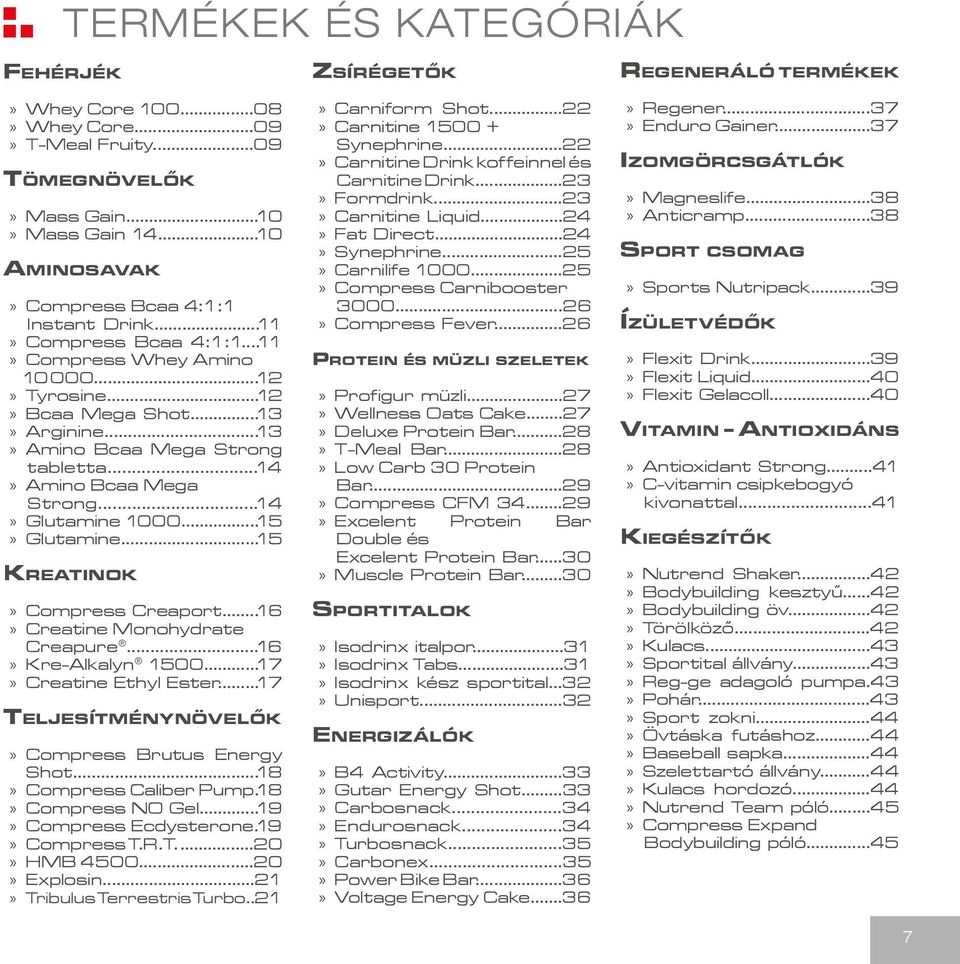 ..15 Kreatinok Compress Creaport...16 Creatine Monohydrate Creapure...16 Kre-Alkalyn 1500...17 Creatine Ethyl Ester...17 Teljesítménynövelők Compress Brutus Energy Shot...18 Compress Caliber Pump.