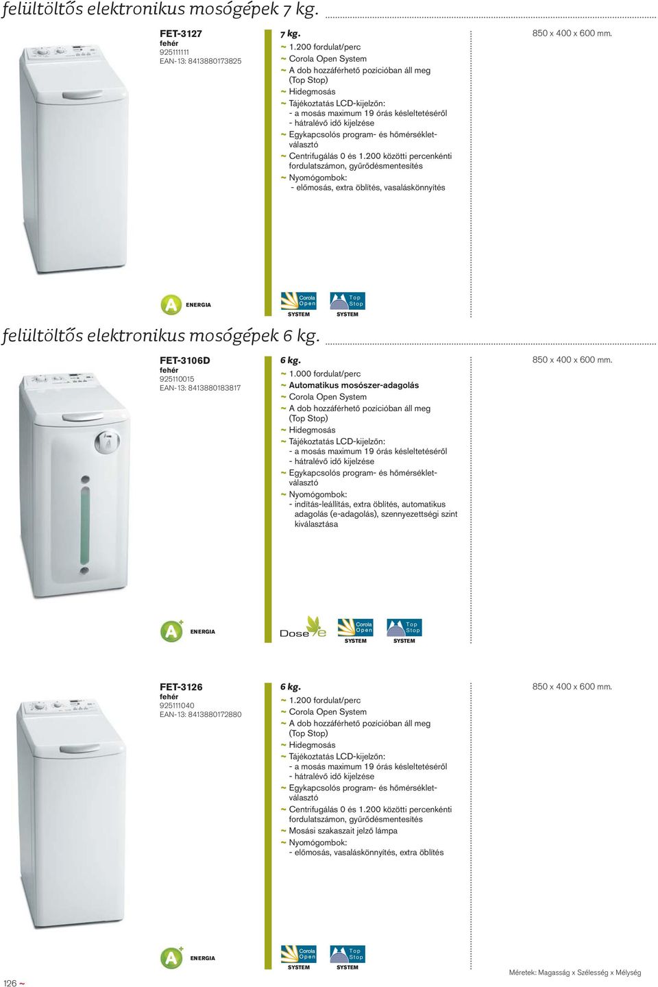 ~ Egykapcsolós program- és hőmérsékletválasztó ~ Centrifugálás 0 és 1.200 közötti percenkénti fordulatszámon, gyűrődésmentesítés - előmosás, extra öblítés, vasaláskönnyítés 850 x 400 x 600 mm.