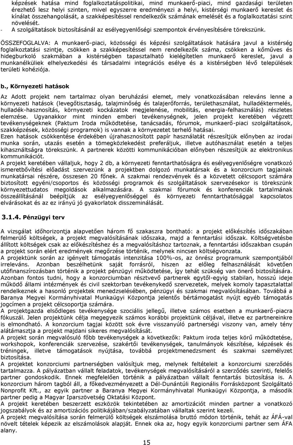 ÖSSZEFOGLALVA: A munkaerő-piaci, közösségi és képzési szolgáltatások hatására javul a kistérség foglalkoztatási szintje, csökken a szakképesítéssel nem rendelkezők száma, csökken a kőműves és