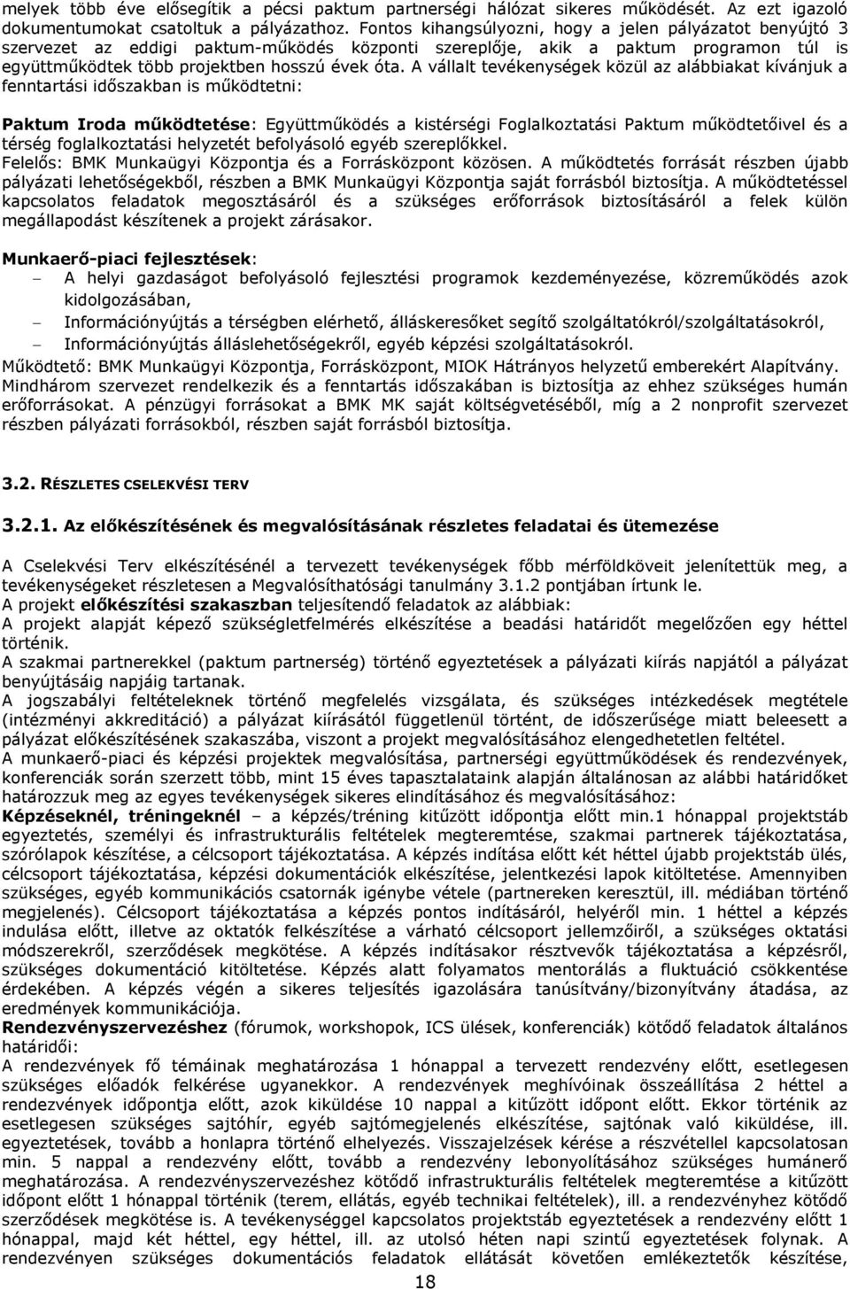 A vállalt tevékenységek közül az alábbiakat kívánjuk a fenntartási időszakban is működtetni: Paktum Iroda működtetése: Együttműködés a kistérségi Foglalkoztatási Paktum működtetőivel és a térség