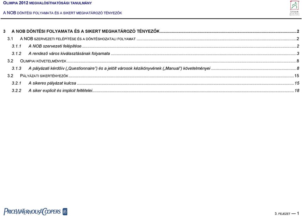 ..8 3.2 PÁLYÁZATI SIKERTÉNYEZŐK...15 3.2.1 A sikeres pályázat kulcsa...15 3.2.2 A siker explicit és implicit feltételei.