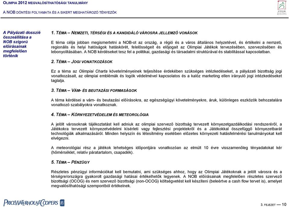 helyi hatóságok hatáskörét, felelősségeit és előjogait az Olimpiai Játékok tervezésében, szervezésében és lebonyolításában.