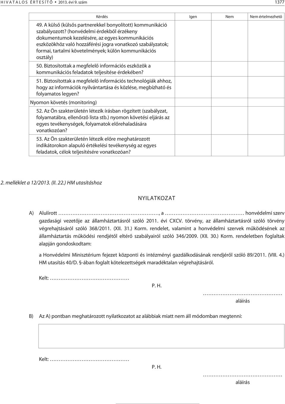 50. Biztosítottak a megfelelõ információs eszközök a kommunikációs feladatok teljesítése érdekében? 51.