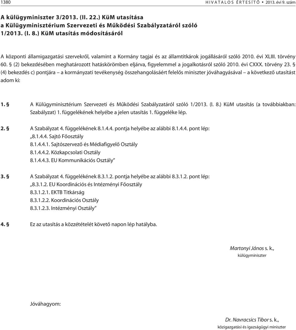 (2) bekezdésében meghatározott hatáskörömben eljárva, figyelemmel a jogalkotásról szóló 2010. évi CXXX. törvény 23.