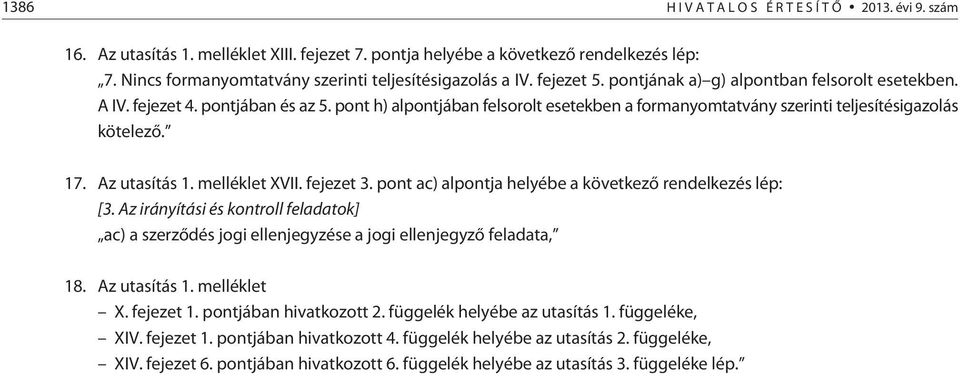 Az utasítás 1. melléklet XVII. fejezet 3. pont ac) alpontja helyébe a következõ rendelkezés lép: [3.