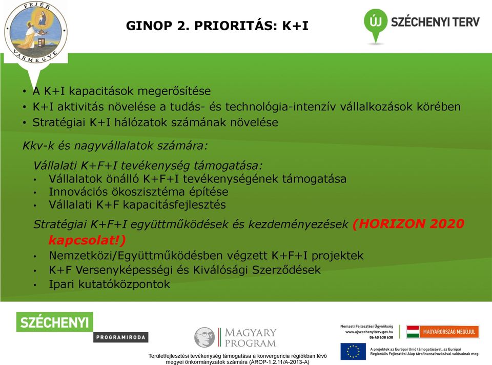 hálózatok számának növelése Kkv-k és nagyvállalatok számára: Vállalati K+F+I tevékenység támogatása: Vállalatok önálló K+F+I tevékenységének