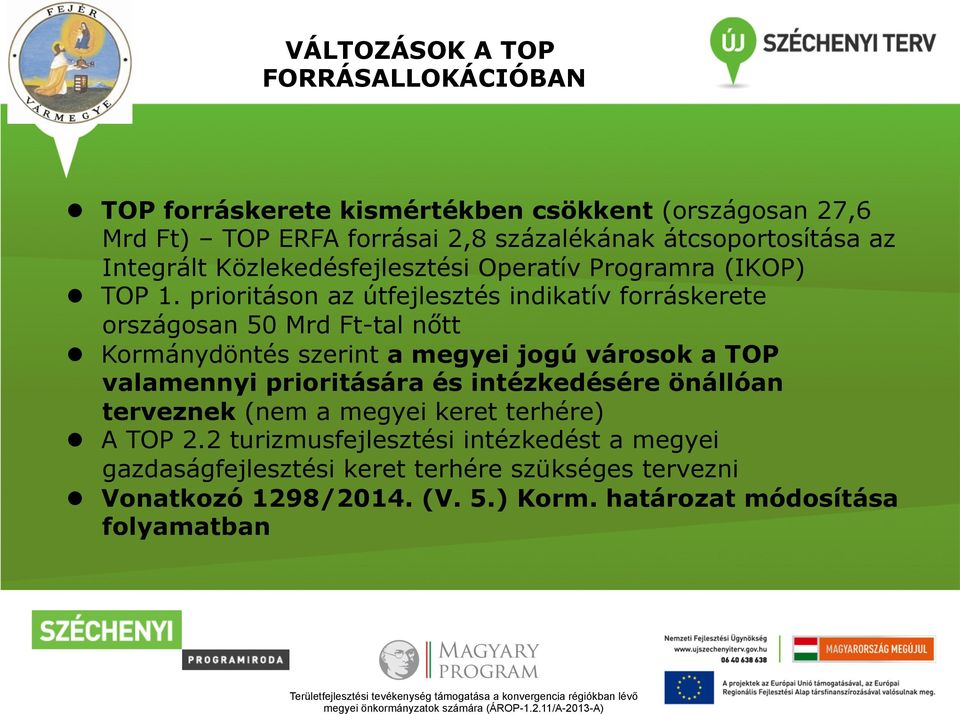 Operatív Programra (IKOP)! TOP 1. prioritáson az útfejlesztés indikatív forráskerete országosan 50 Mrd Ft-tal nőtt!