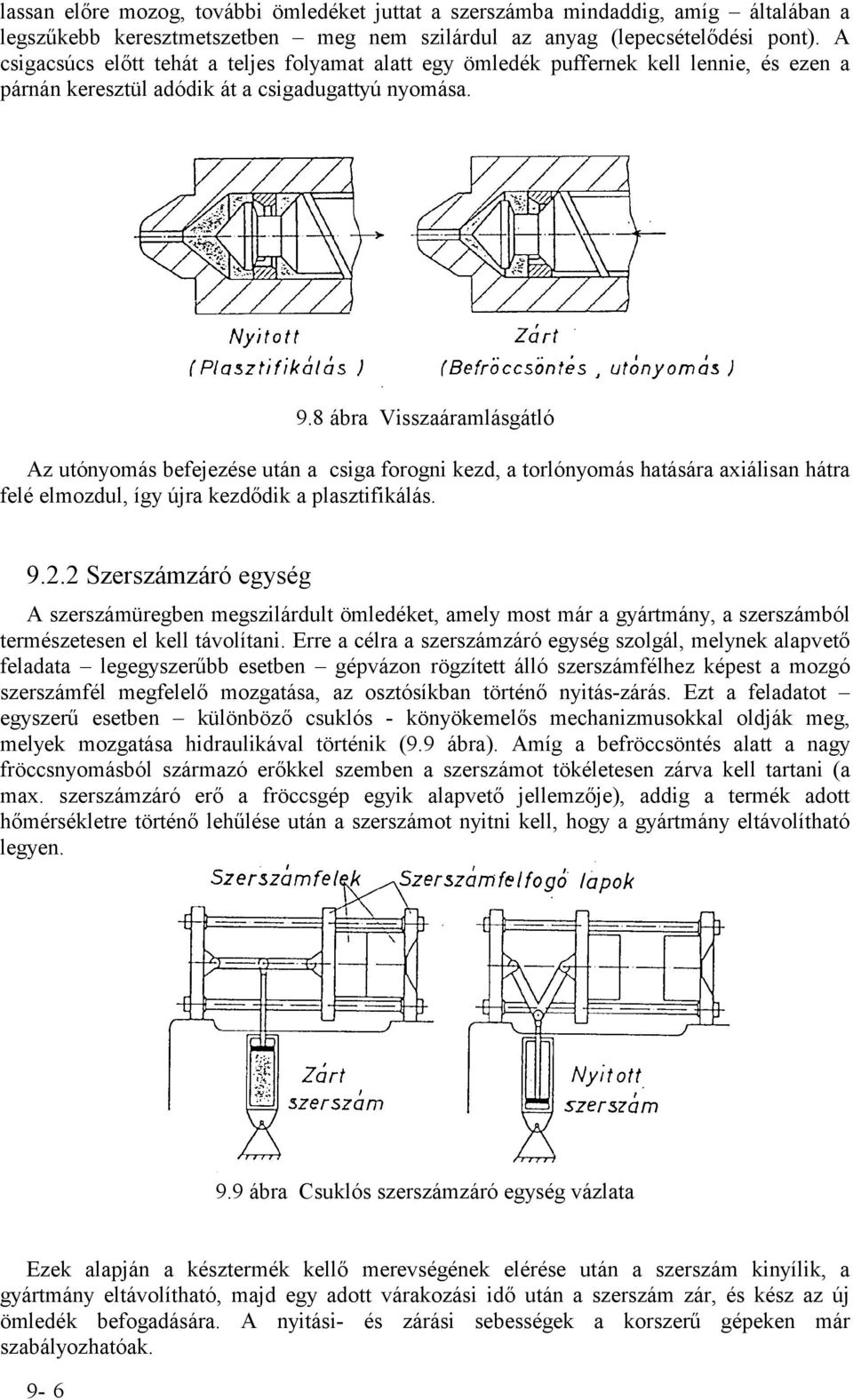 8 ábra Visszaáramlásgátló Az utónyomás befejezése után a csiga forogni kezd, a torlónyomás hatására axiálisan hátra felé elmozdul, így újra kezdődik a plasztifikálás. 9.2.