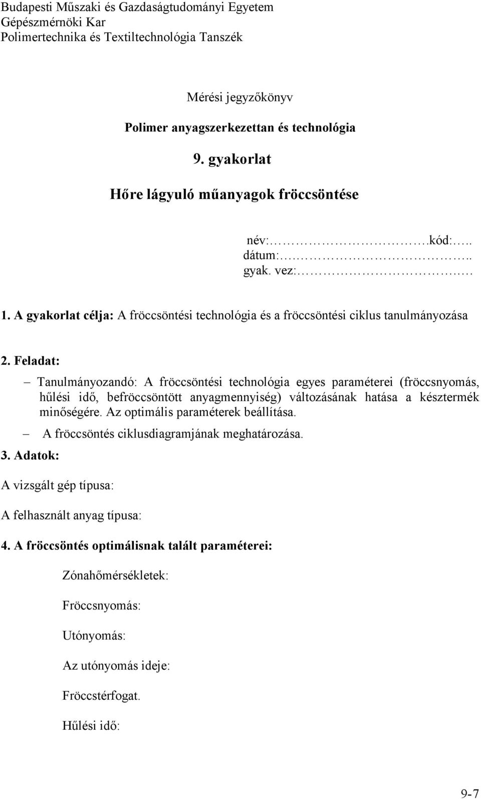 Feladat: Tanulmányozandó: A fröccsöntési technológia egyes paraméterei (fröccsnyomás, hűlési idő, befröccsöntött anyagmennyiség) változásának hatása a késztermék minőségére.