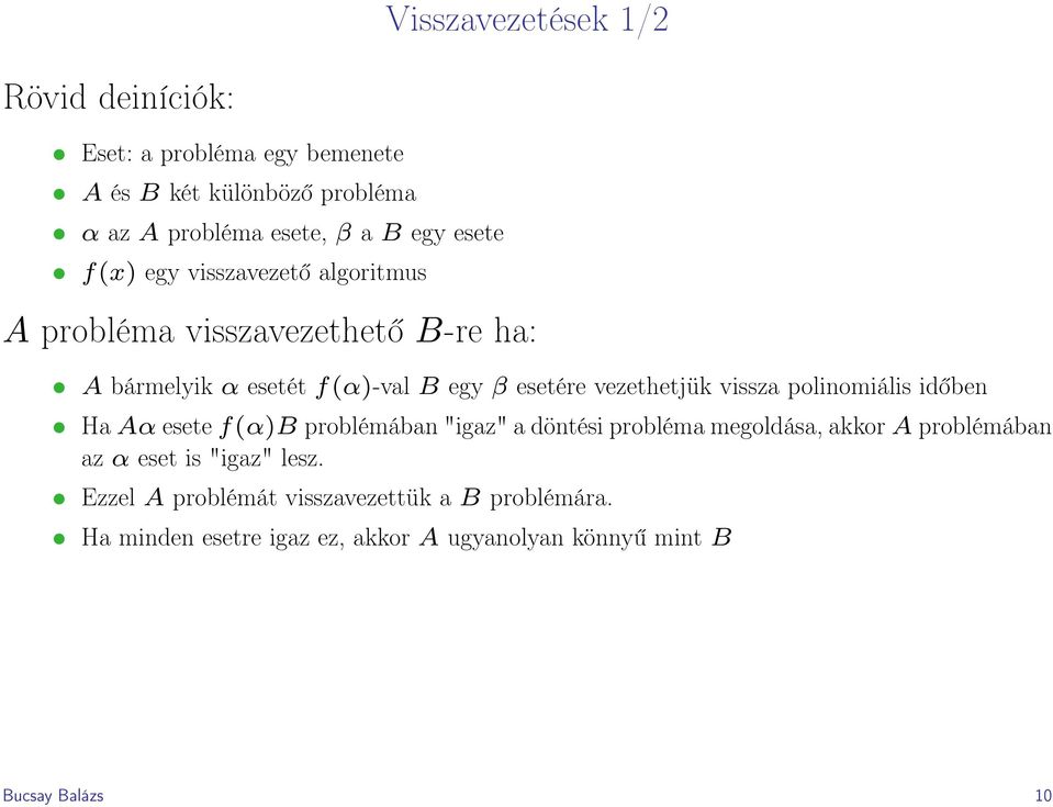 vezethetjük vissza polinomiális időben Ha Aα esete f(α)b problémában "igaz" a döntési probléma megoldása, akkor A problémában az α