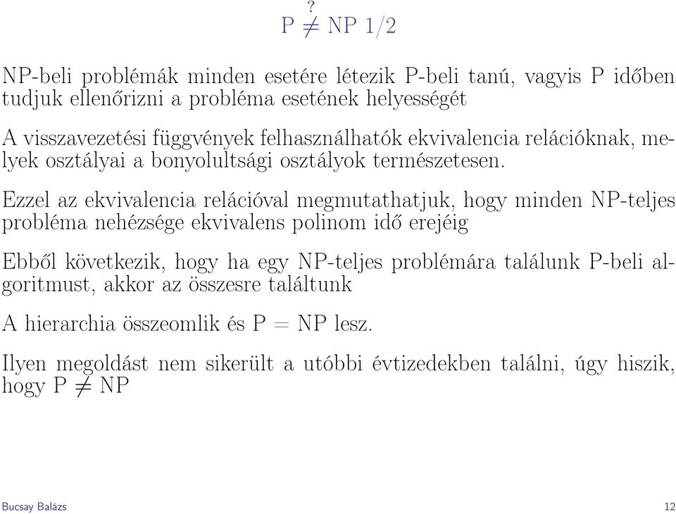 Ezzel az ekvivalencia relációval megmutathatjuk, hogy minden NP-teljes probléma nehézsége ekvivalens polinom idő erejéig Ebből következik, hogy ha egy
