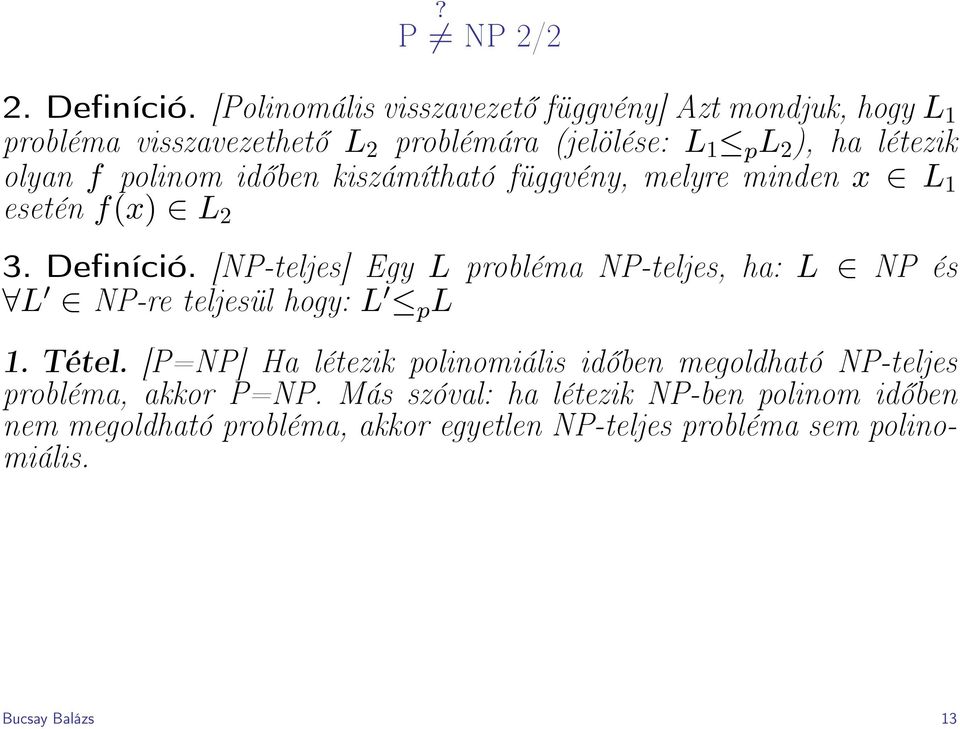 polinom időben kiszámítható függvény, melyre minden x L 1 esetén f(x) L 2 3. Definíció.