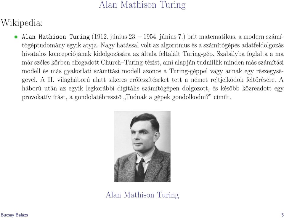 Szabályba foglalta a ma már széles körben elfogadott Church Turing-tézist, ami alapján tudniillik minden más számítási modell és más gyakorlati számítási modell azonos a Turing-géppel vagy annak