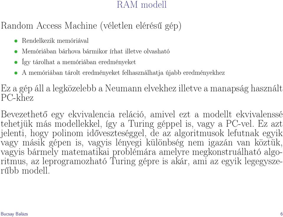 ekvivalenssé tehetjük más modellekkel, így a Turing géppel is, vagy a PC-vel.