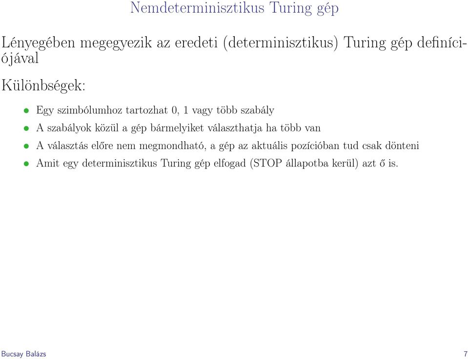 bármelyiket választhatja ha több van A választás előre nem megmondható, a gép az aktuális pozícióban