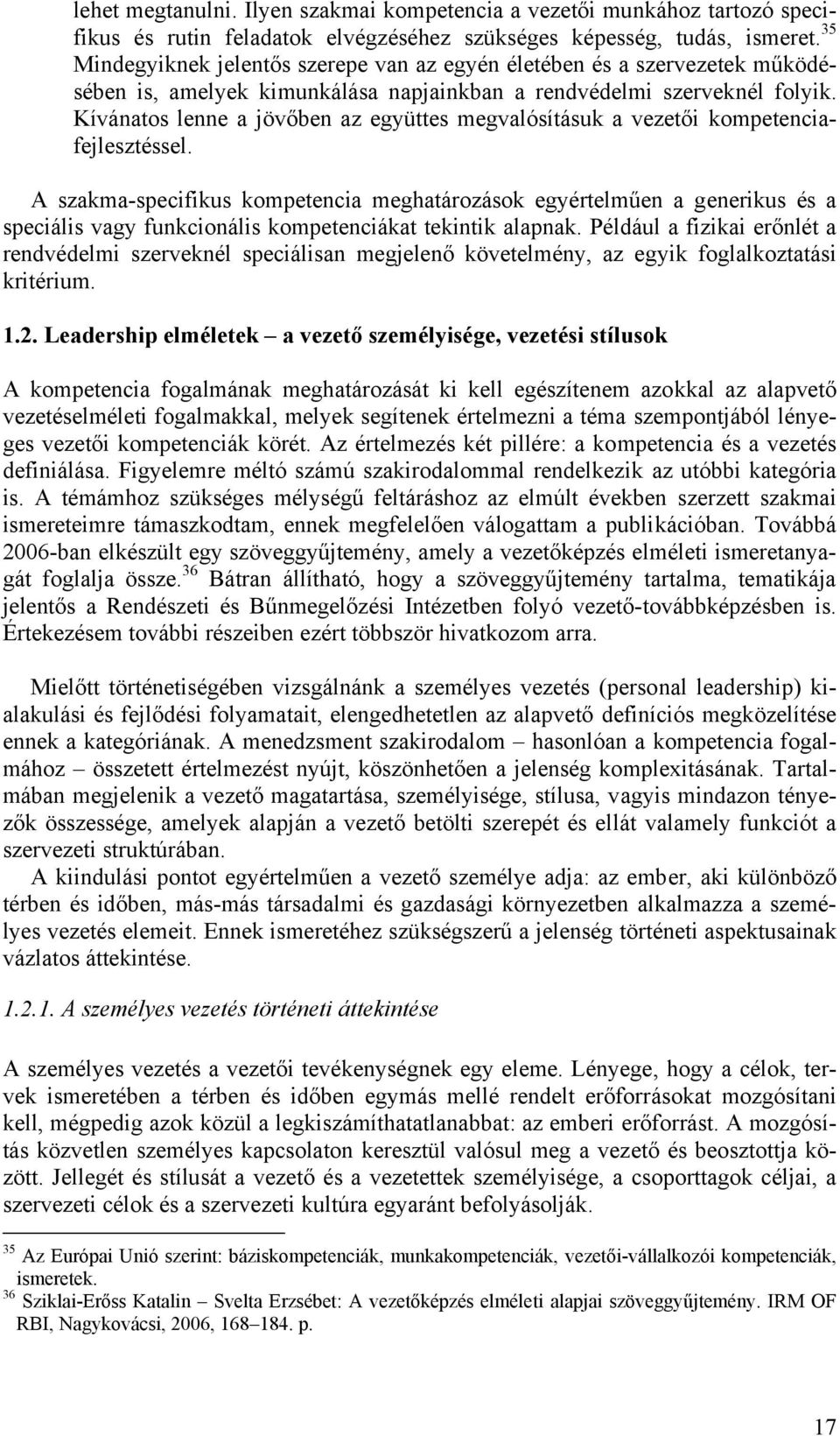 Kívánatos lenne a jövőben az együttes megvalósításuk a vezetői kompetenciafejlesztéssel.