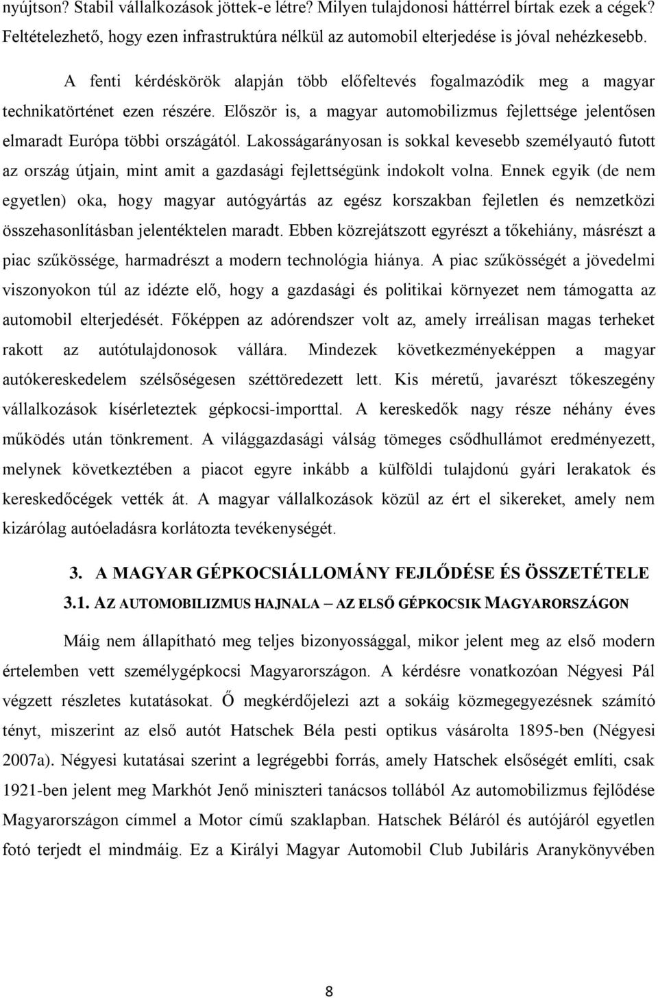Lakosságarányosan is sokkal kevesebb személyautó futott az ország útjain, mint amit a gazdasági fejlettségünk indokolt volna.