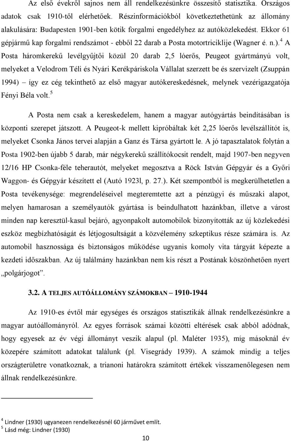 Ekkor 61 gépjármű kap forgalmi rendszámot - ebből 22 darab a Posta motortriciklije (Wagner é. n.).