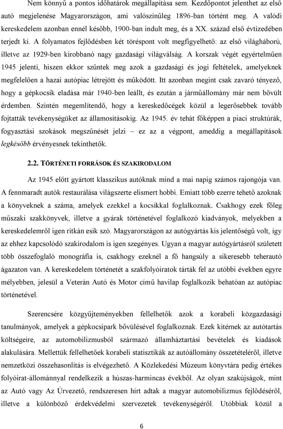 A folyamatos fejlődésben két töréspont volt megfigyelhető: az első világháború, illetve az 1929-ben kirobbanó nagy gazdasági világválság.