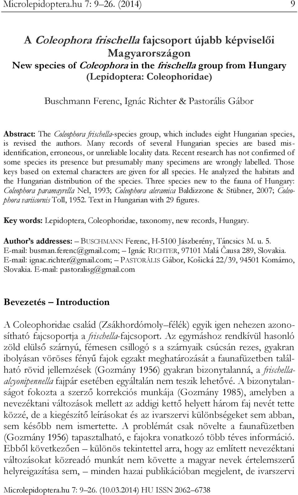 & Pastorális Gábor Abstract: The Coleophora frischella-species group, which includes eight Hungarian species, is revised the authors.