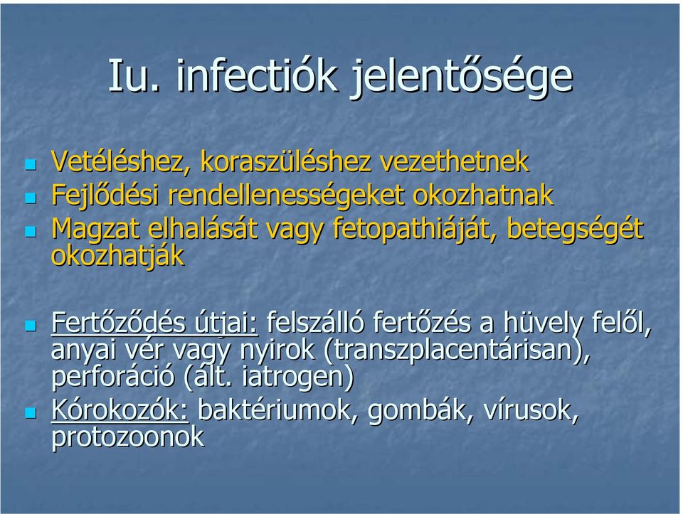 Fertőződés útjai: felszálló fertőzés a hüvely felől, anyai vér vagy nyirok