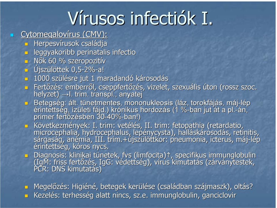 tünetmentes, t mononukleosis (láz, torokfájás, máj-lép m érintettség, ízületi fájd.) f krónikus hordozás s (1 %-ban% jut át t a pl.-án, primer fertőzésben 30-40% 40%-ban!) Következmények: I.